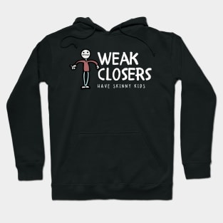 Weak Closers have skinny kids Hoodie